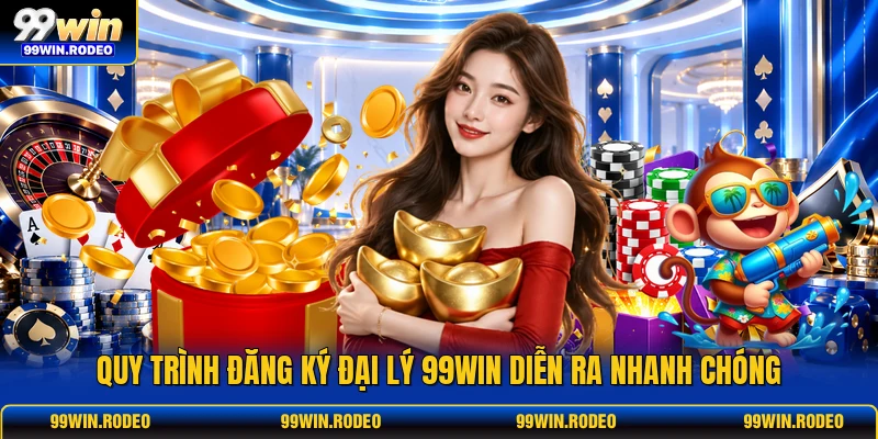 Quy trình đăng ký đại lý 99WIN diễn ra nhanh chóng