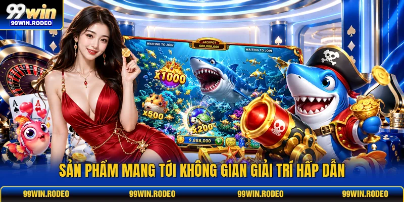 Sản phẩm mang tới không gian giải trí hấp dẫn