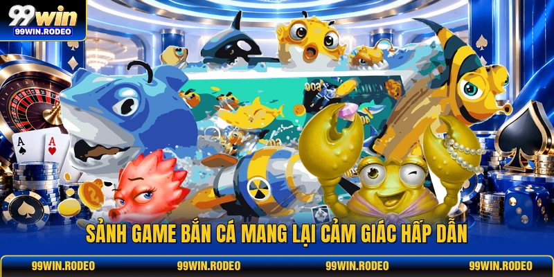 Sảnh game bắn cá mang lại cảm giác hấp dẫn