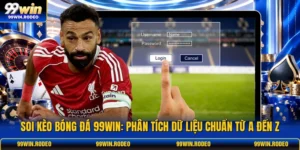 Soi Kèo Bóng Đá 99WIN: Phân Tích Dữ Liệu Chuẩn Từ A Đến Z