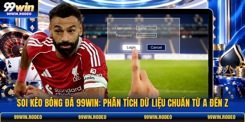 Soi Kèo Bóng Đá 99WIN: Phân Tích Dữ Liệu Chuẩn Từ A Đến Z