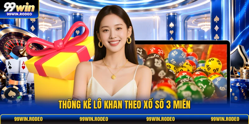 Thống kê lô khan theo xổ số 3 miền