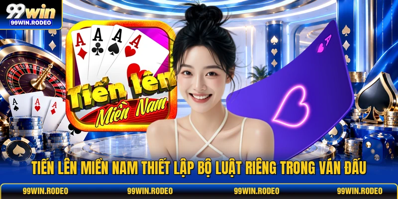 Tiến lên miền Nam thiết lập bộ luật riêng trong ván đấu