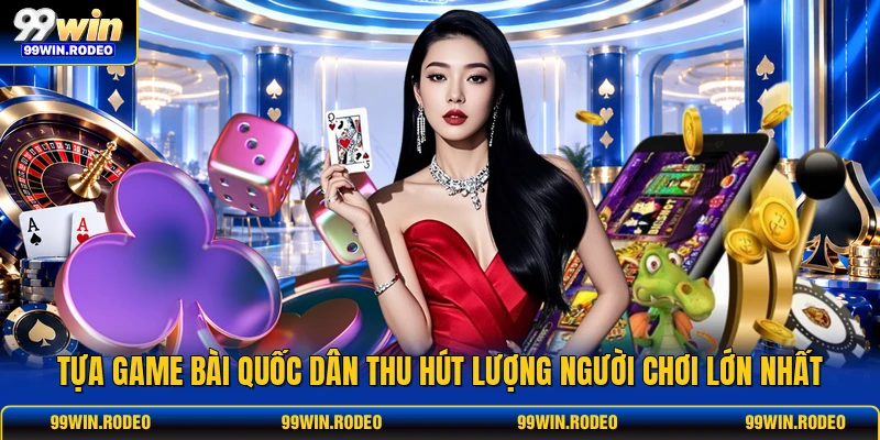 Tựa game bài quốc dân thu hút lượng người chơi lớn nhất