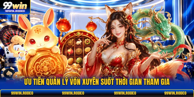 Ưu tiên quản lý vốn xuyên suốt thời gian tham gia